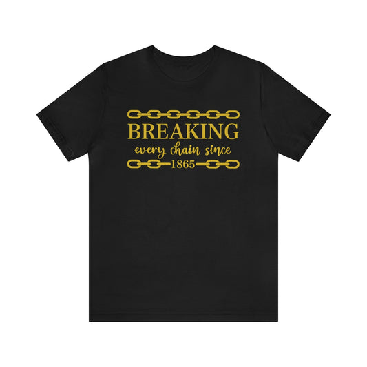 Breaking Every Chain Juneteenth Unisex Tee