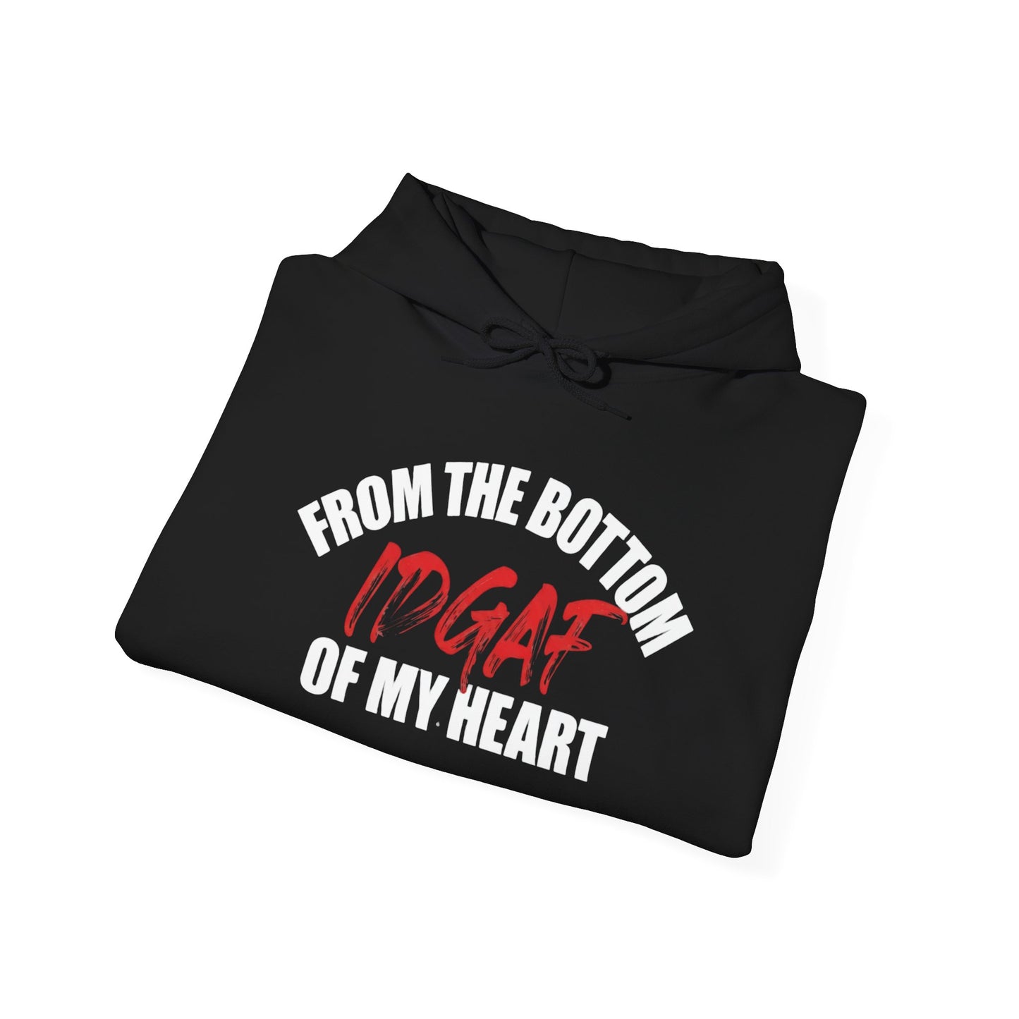 From the Bottom of My Heart,  IDGAF  | Unisex Fleece Hoodie