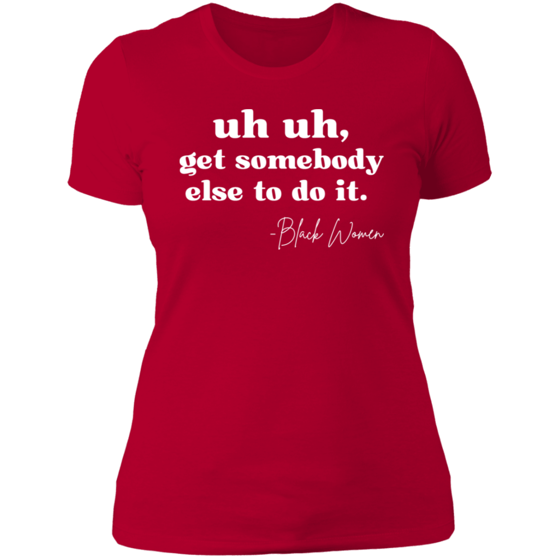 "Uh Uh, Get Somebody Else to Do It" Tee