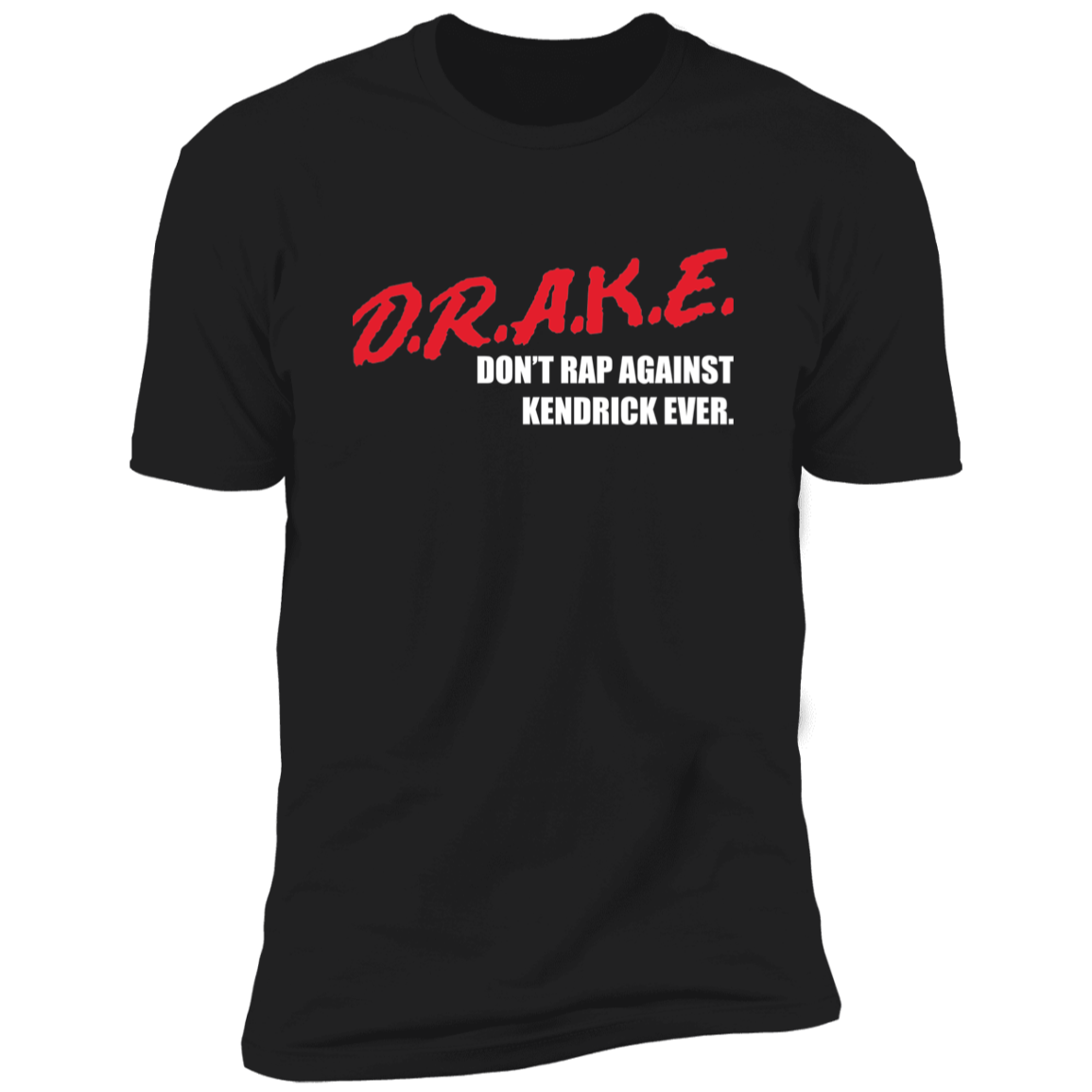 D.R.A.K.E. - Don't Rap Against Kendrick Ever Statement Tee