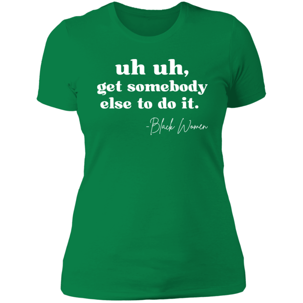 "Uh Uh, Get Somebody Else to Do It" Tee