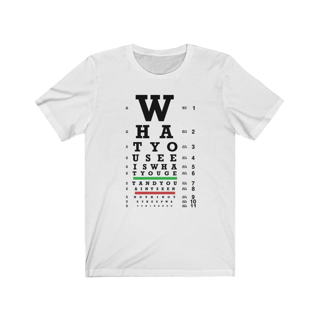 What You See Unisex Tee
