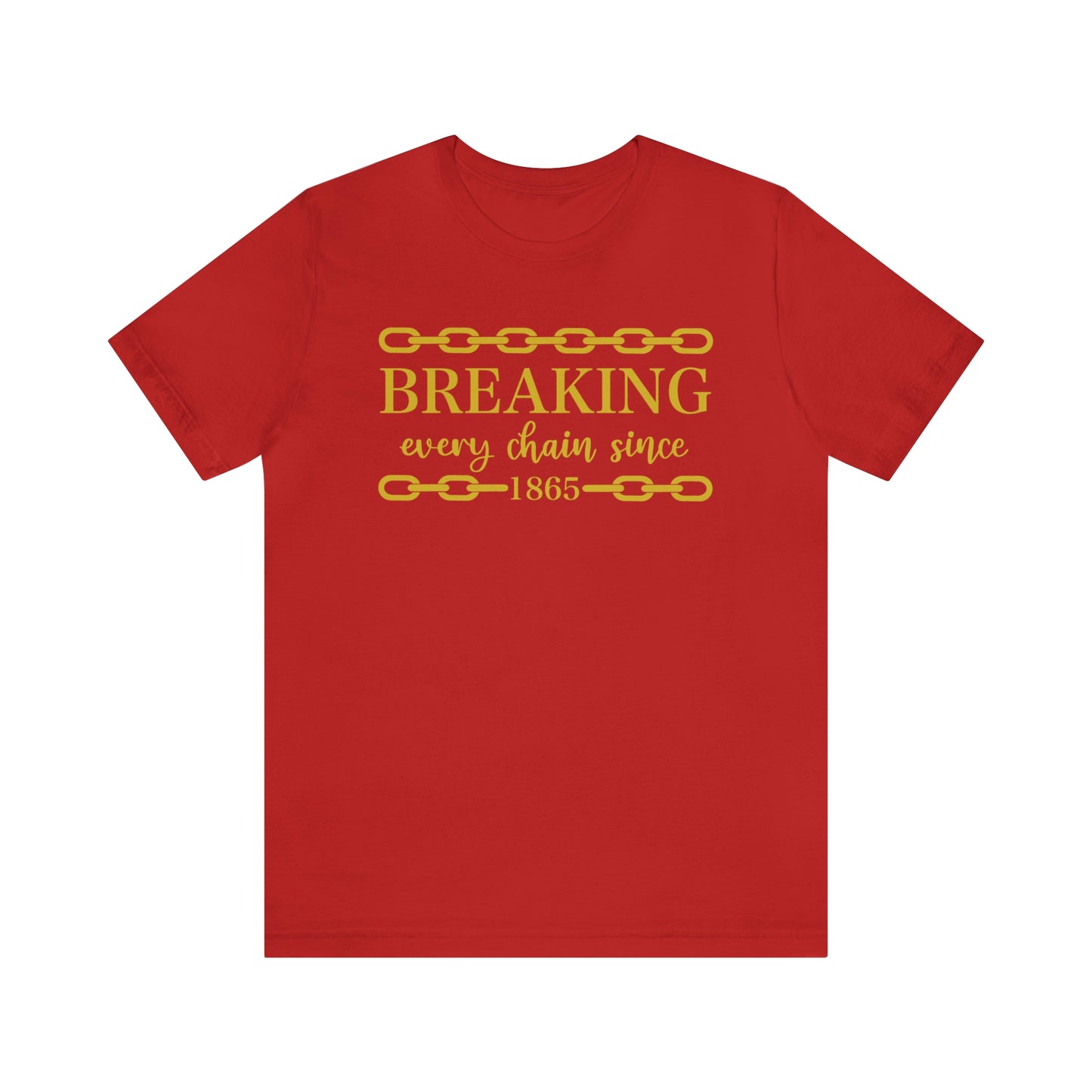 Breaking Every Chain Juneteenth Unisex Tee - FREE SHIPPING