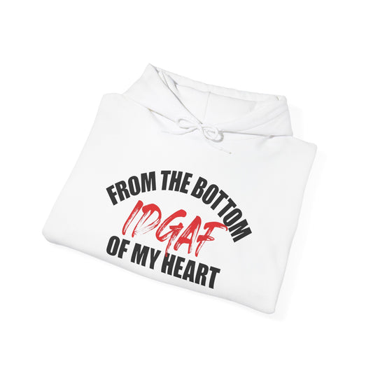 From the Bottom of My Heart,  IDGAF  | Unisex Fleece Hoodie