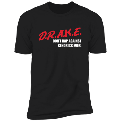 D.R.A.K.E. - Don't Rap Against Kendrick Ever Statement Tee