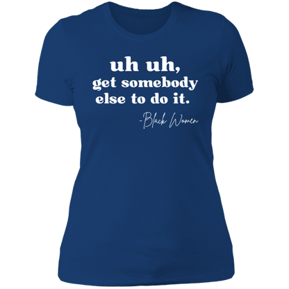 "Uh Uh, Get Somebody Else to Do It" Tee