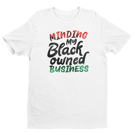 Minding My Black Owned Business Tee
