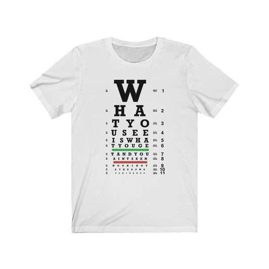 What You See Unisex Tee