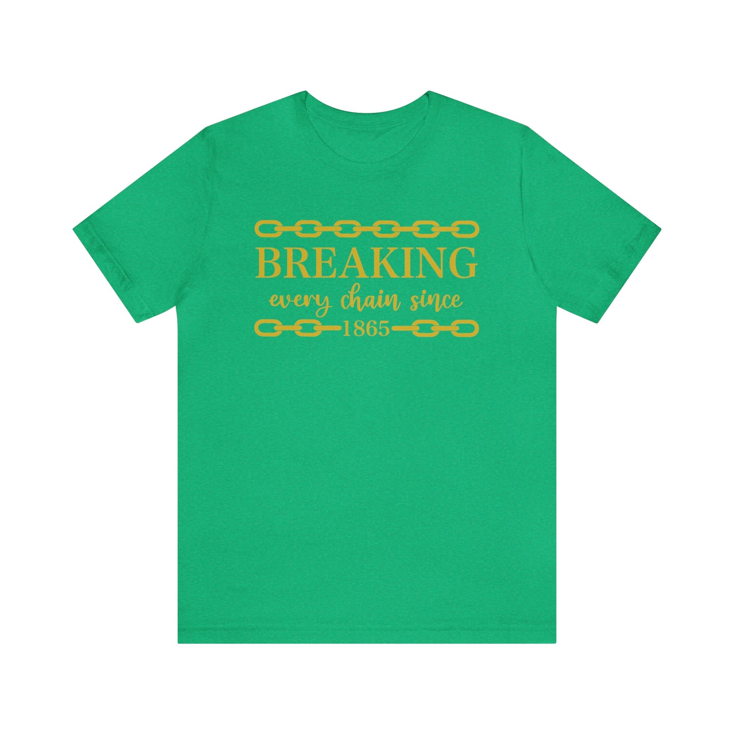 Breaking Every Chain Juneteenth Unisex Tee -  FREE SHIPPING